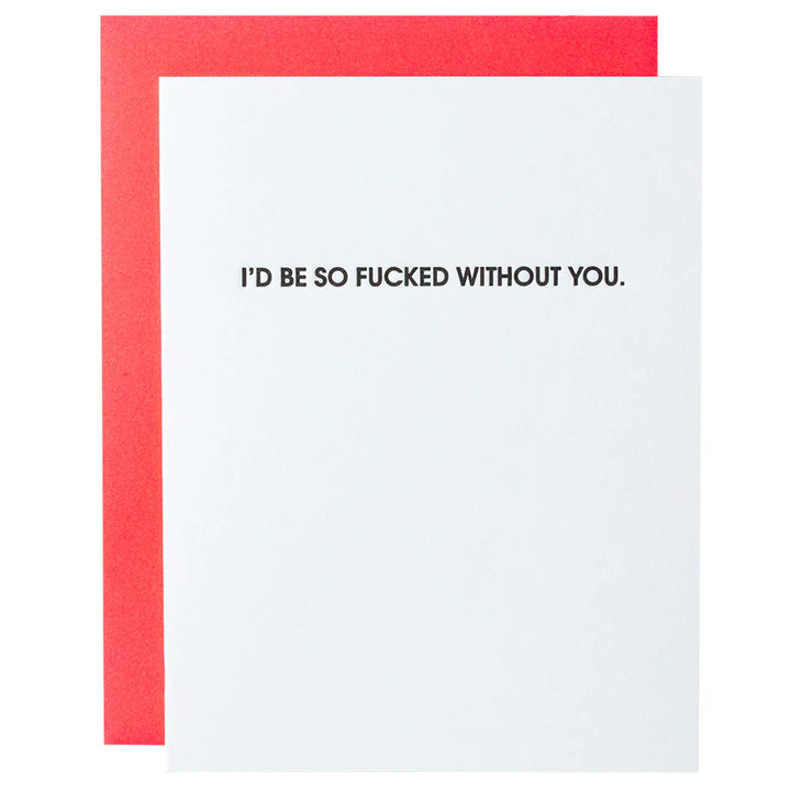 I'd Be F*cked Without You Letterpress Card